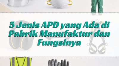 5 Jenis APD yang Ada di Pabrik Manufaktur dan Fungsinya