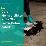 Cara Membersihkan Noda Oli di Lantai Beton Pabrik