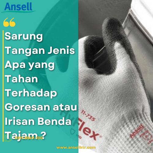 Sarung Tangan Jenis Apa yang Tahan Terhadap Goresan atau Irisan Benda Tajam (Cut Resistant)