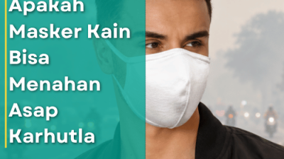 Apakah Masker Kain Bisa Menahan Asap Karhutla_Apakah Masker Kain Bisa Menahan Asap Karhutla_