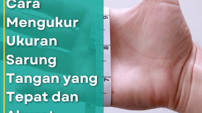 Cara Mengukur Ukuran Sarung Tangan yang Tepat dan Akurat
