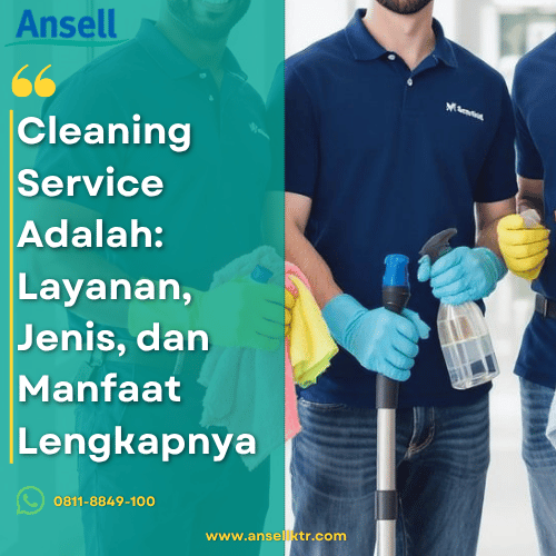 Cleaning Service Adalah Layanan, Jenis, dan Manfaat Lengkapnya